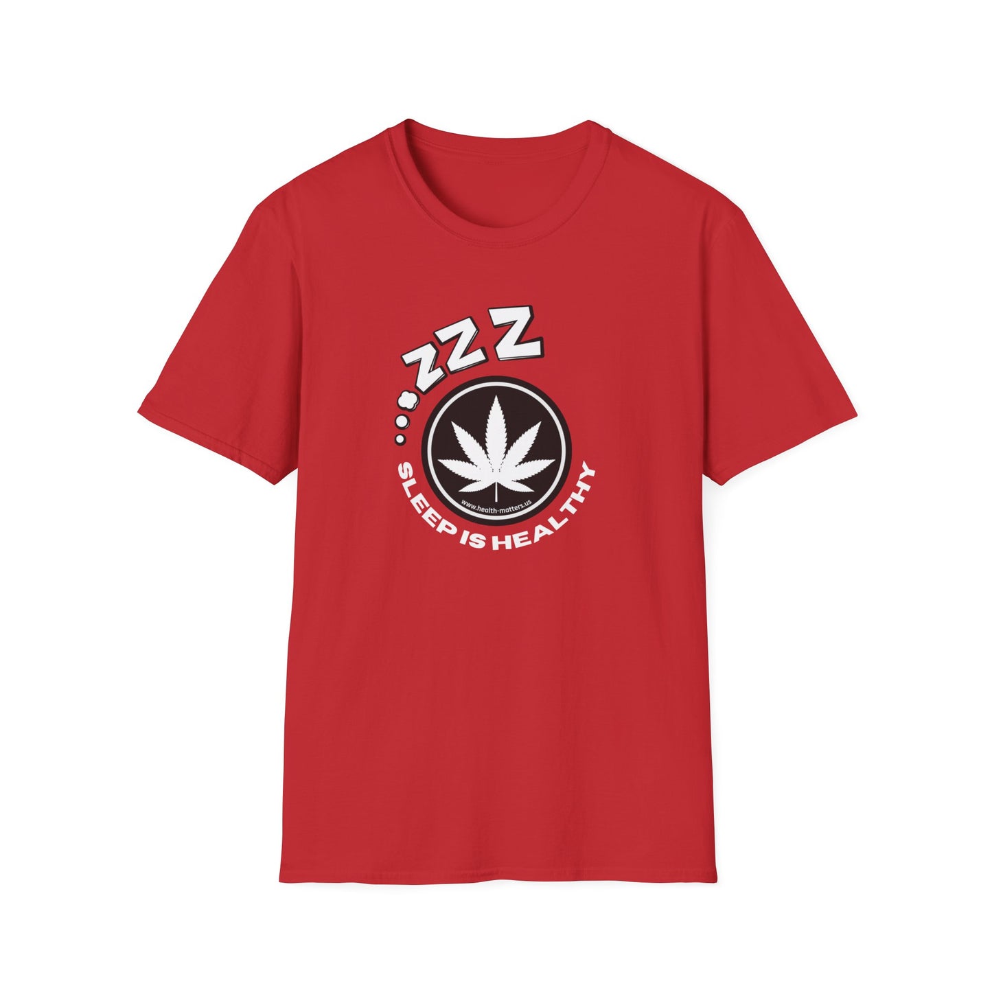 Health Matters Sleep is Healthy Unisex Cannabis Soft T-Shirt