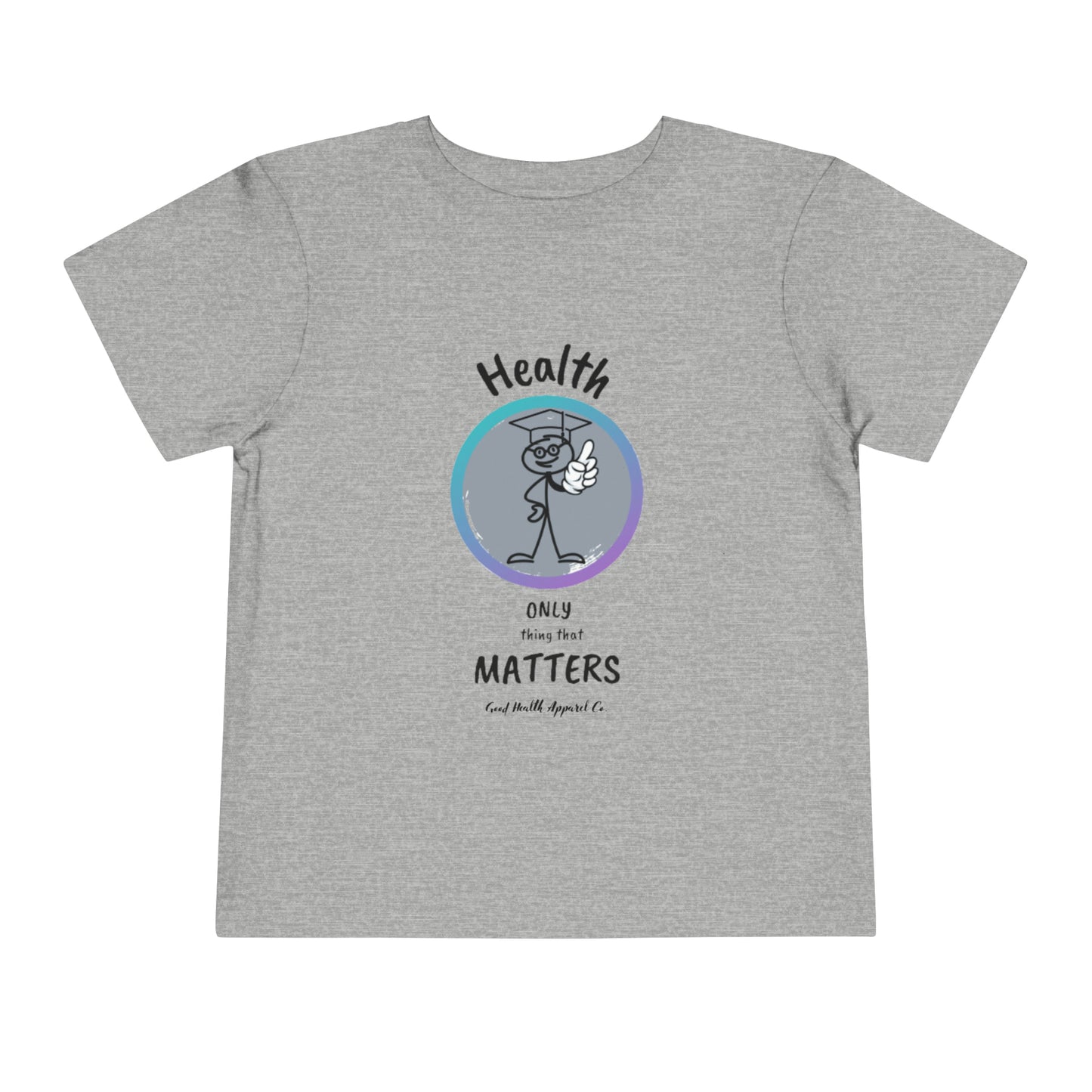 Health Matters "Health is the Only Thing That Matters" Toddler Short Sleeve Tee