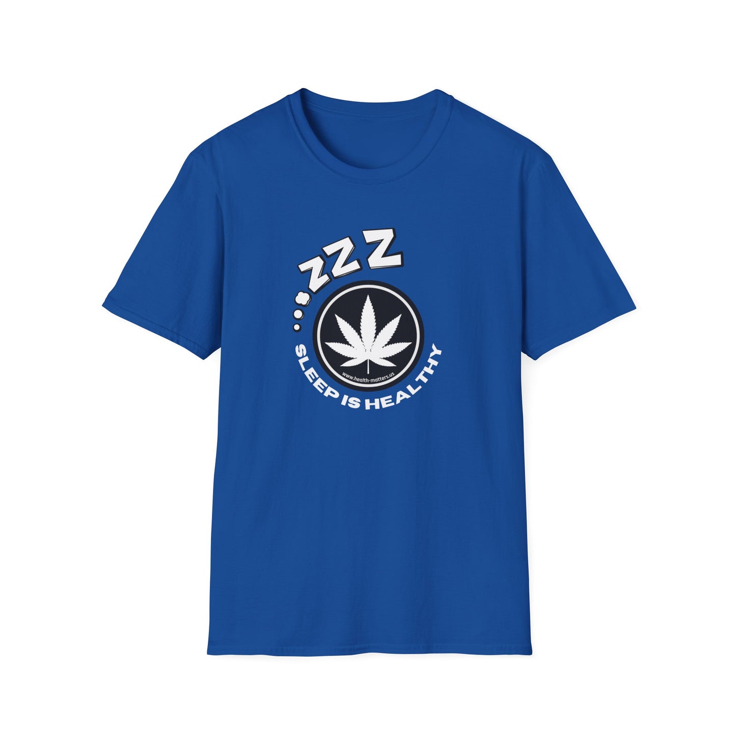 Health Matters Sleep is Healthy Unisex Cannabis Soft T-Shirt