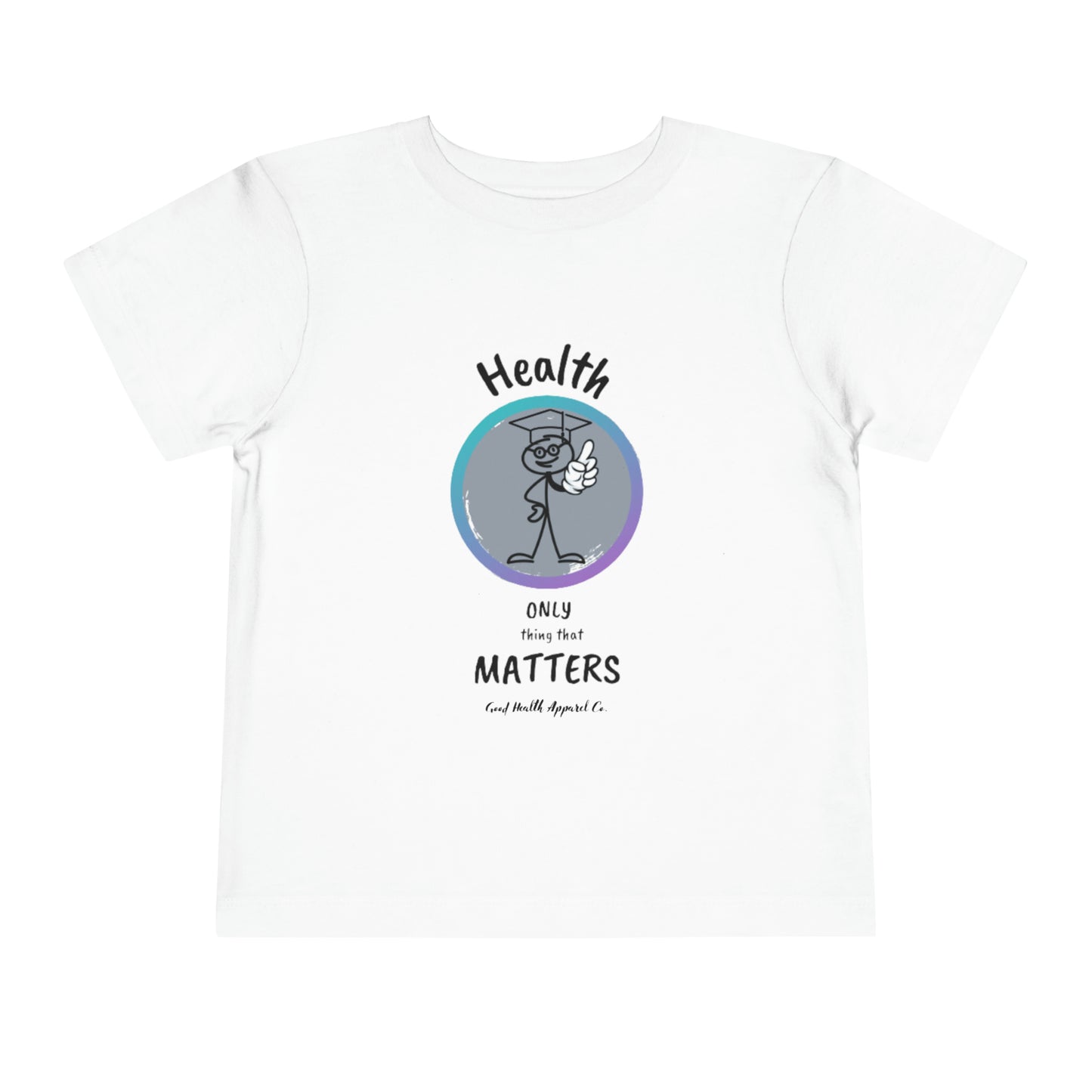 Health Matters "Health is the Only Thing That Matters" Toddler Short Sleeve Tee