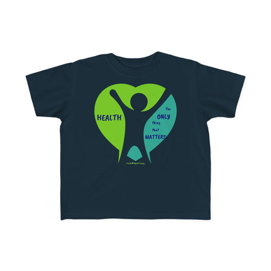 Health Matters "Health is the Only Thing That Matters" Toddler's Fine Jersey Tee