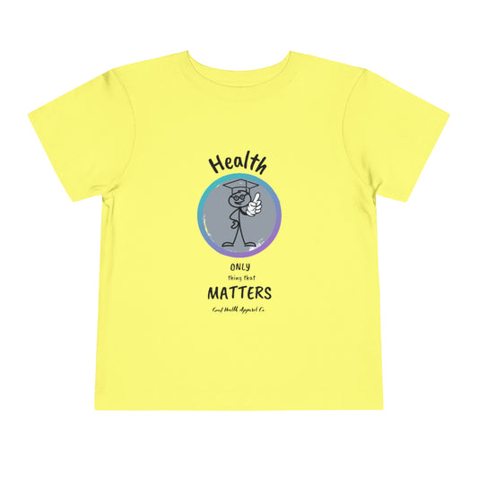 Health Matters "Health is the Only Thing That Matters" Toddler Short Sleeve Tee