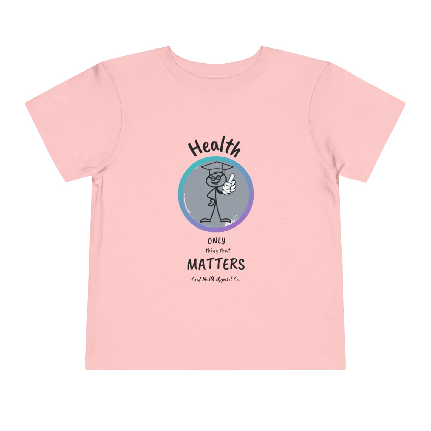 Health Matters "Health is the Only Thing That Matters" Toddler Short Sleeve Tee