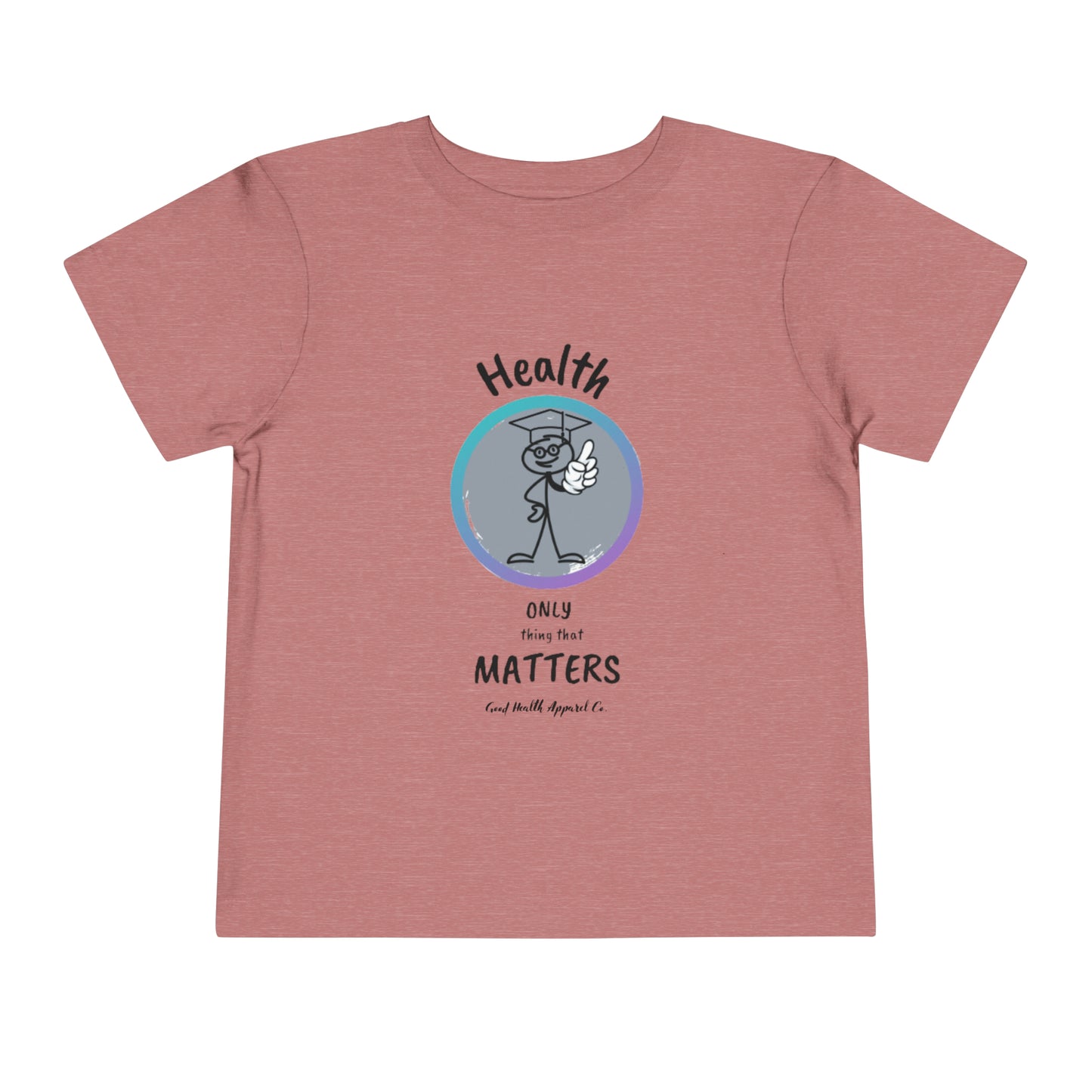 Health Matters "Health is the Only Thing That Matters" Toddler Short Sleeve Tee