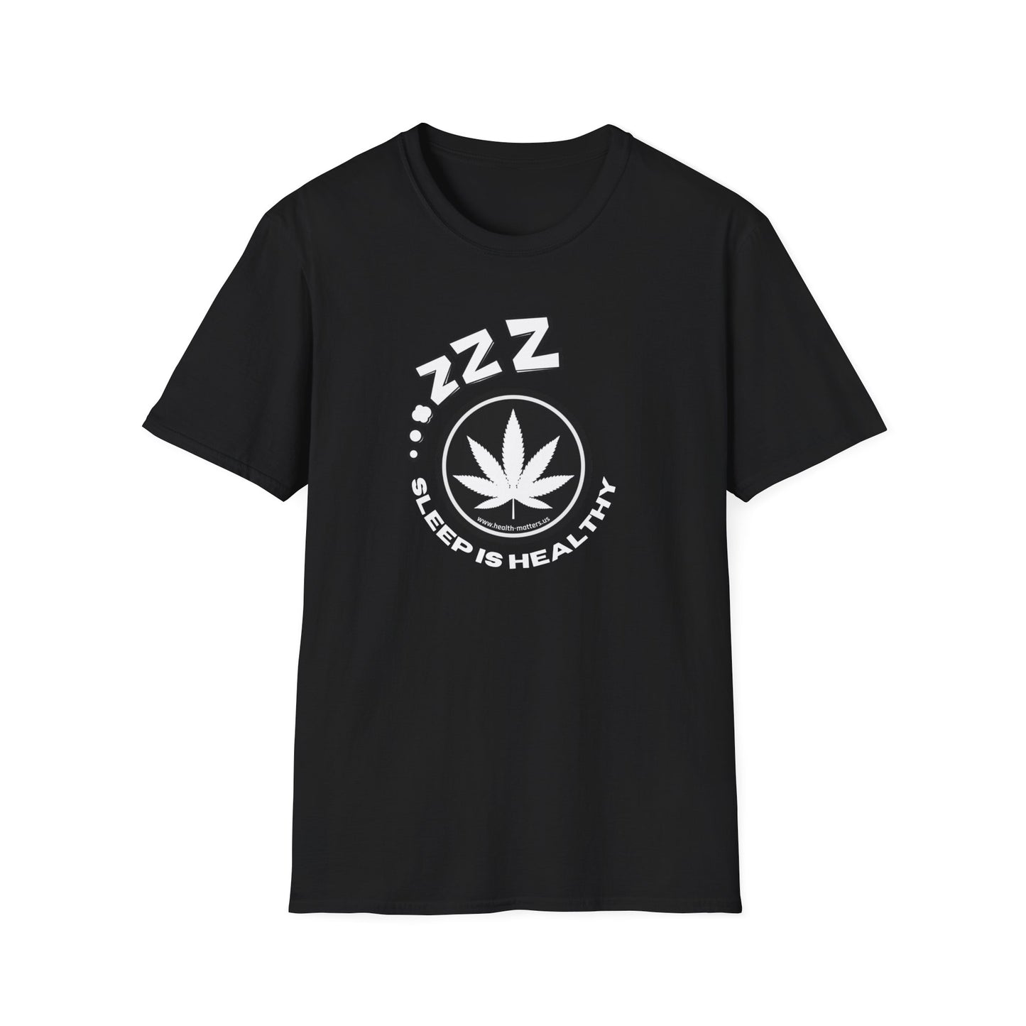 Health Matters Sleep is Healthy Unisex Cannabis Soft T-Shirt